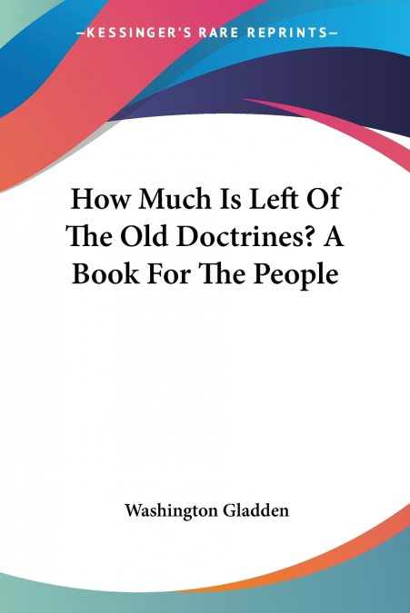 How Much Is Left Of The Old Doctrines? A Book For The People