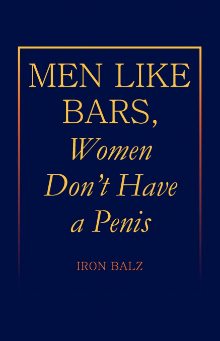 Men Like Bars, Women Don’t Have a Penis