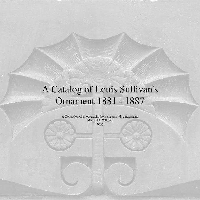 A Catalog of Louis Sullivan’s Ornament 1881-1887