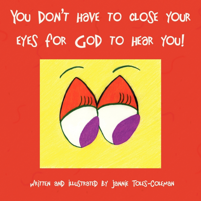 You Don’t Have to Close Your Eyes for God to Hear You!