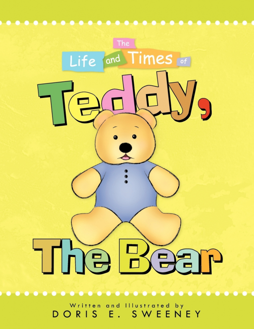 The Life and Times of Teddy, the Bear