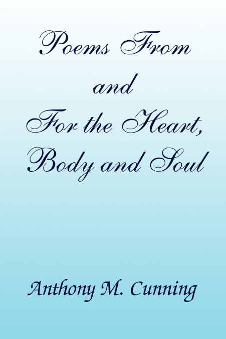 Poems From and For the Heart, Body and Soul