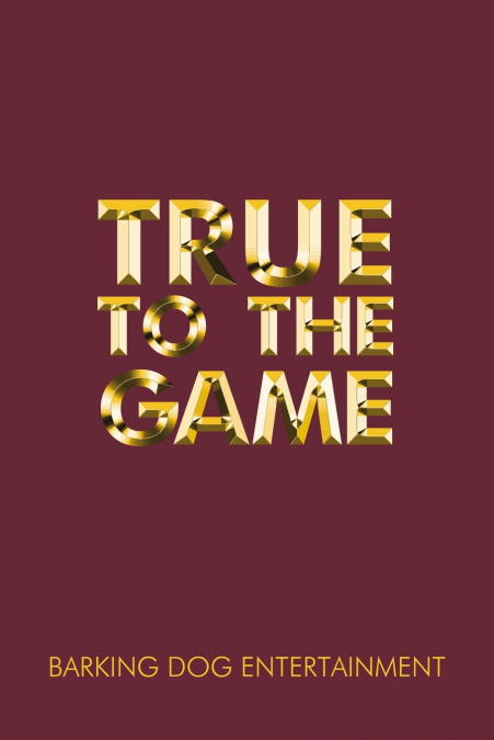 TRUE TO THE GAME