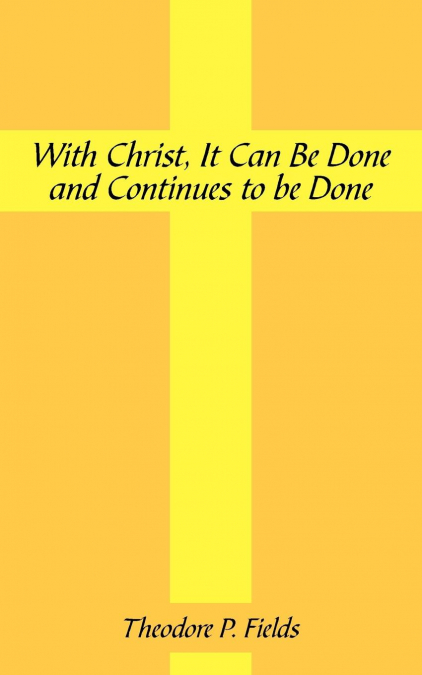 With Christ, It Can Be Done and Continues to Be Done