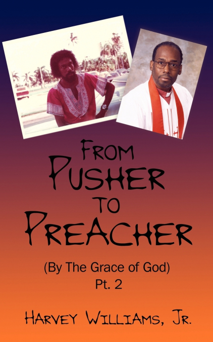 From Pusher to Preacher (By The Grace of God) Pt. 2
