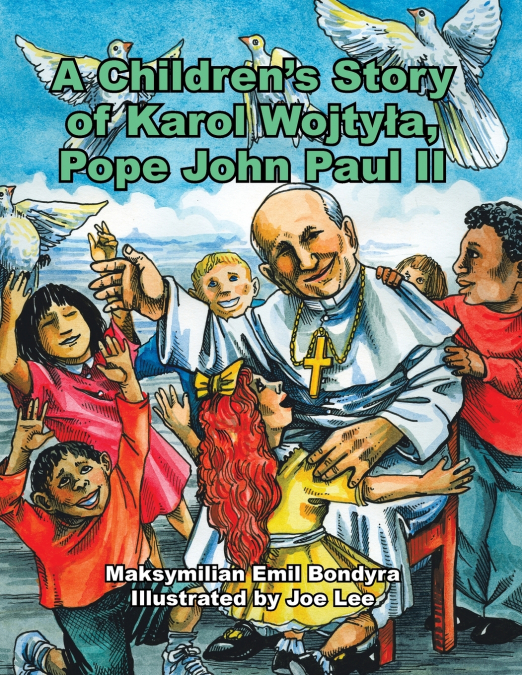 A Children’s Story of Karol Wojtyla, Pope John Paul Ii