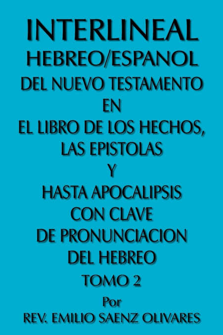 Interlineal Hebreo/Espanol del Nuevo Testamento En El Libro de Los Hechos, Las Epistolas y Hasta Apocalipsis Con Clave de Pronunciacion del Hebreo