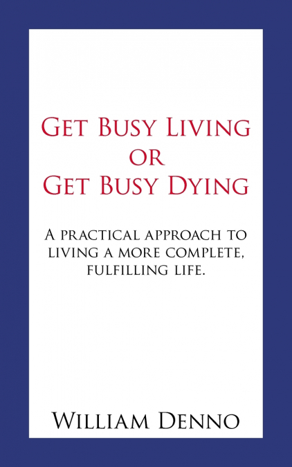 Get Busy Living or Get Busy Dying