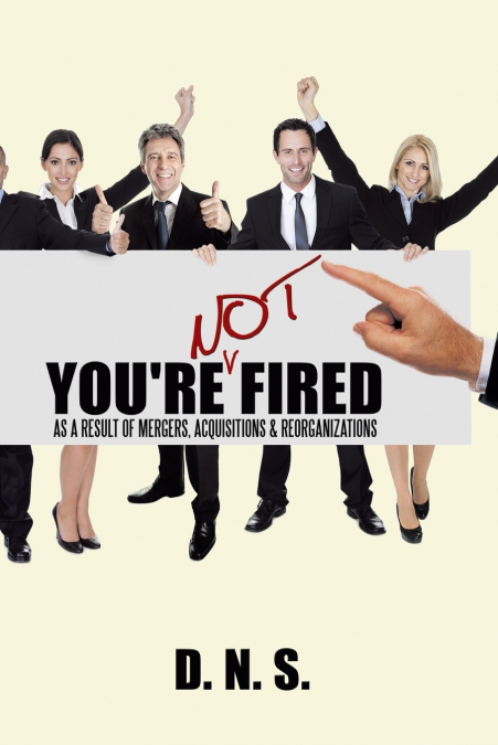 You’re Not Fired as a Result of Mergers, Acquisitions & Reorganizations