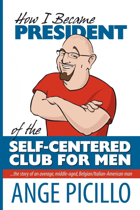 How I Became the President of the Self-Centered Club For Men