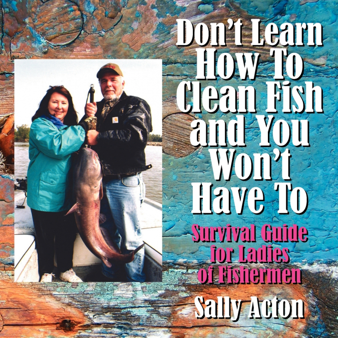 Don’t Learn How To Clean Fish and You Won’t Have To