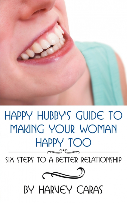 Happy Hubby’s Guide To Making Your Woman Happy Too