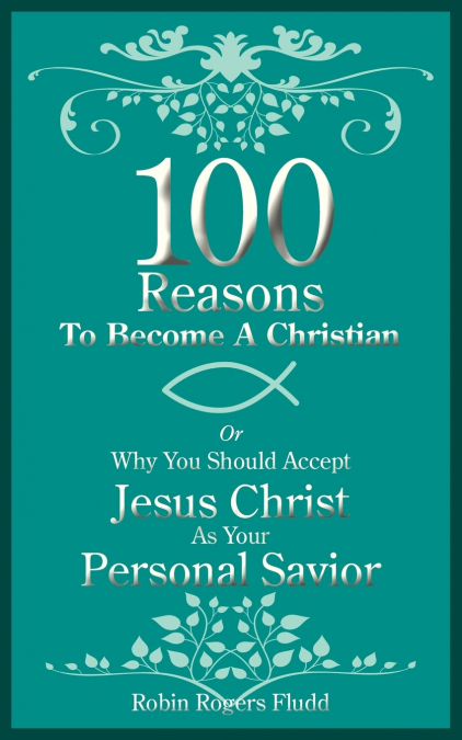 100 Reasons To Become A Christian