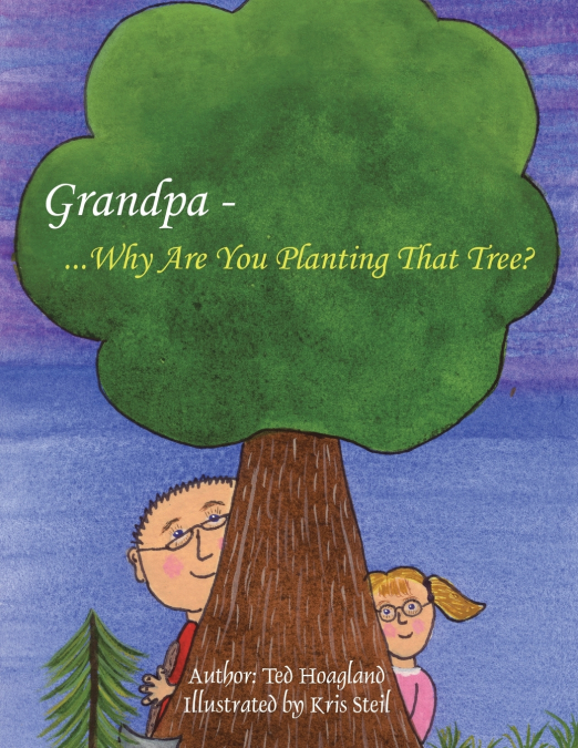 Grandpa...Why Are You Planting That Tree?