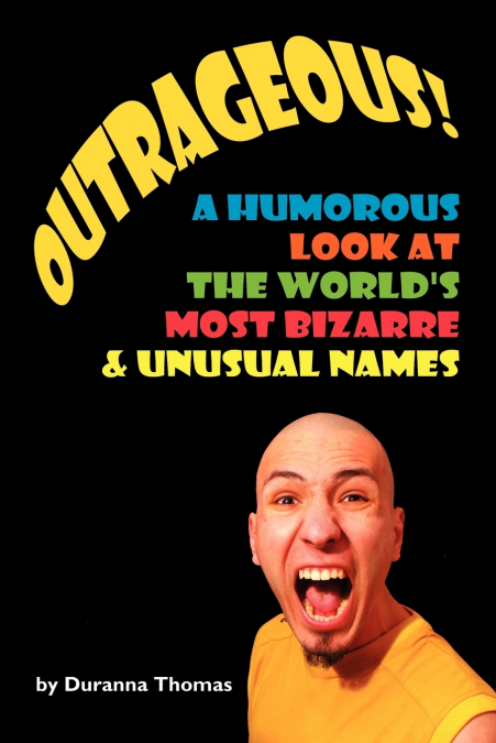 Outrageous! a Humorous Look at the World’s Most Bizarre and Unusual Names