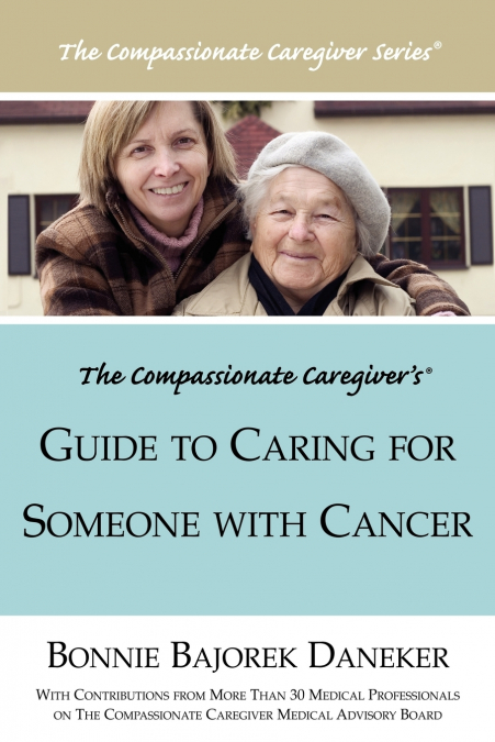 The Compassionate Caregiver’s Guide to Caring for Someone with Cancer