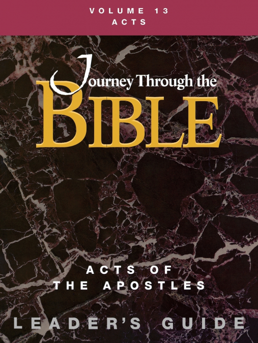 Journey Through the Bible Volume 13, Acts of the Apostles Leader’s Guide