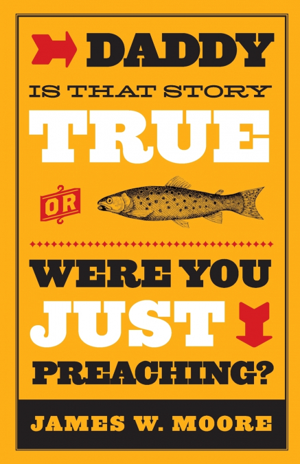 Daddy, Is That Story True, or Were You Just Preaching?