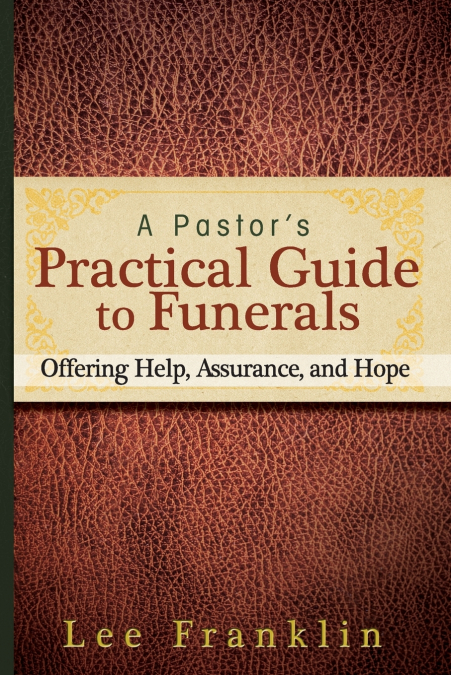 A Pastor’s Practical Guide to Funerals