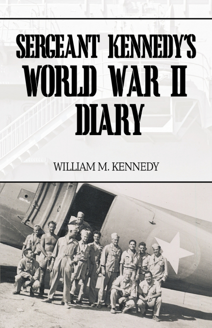 Sergeant Kennedy’s World War II Diary