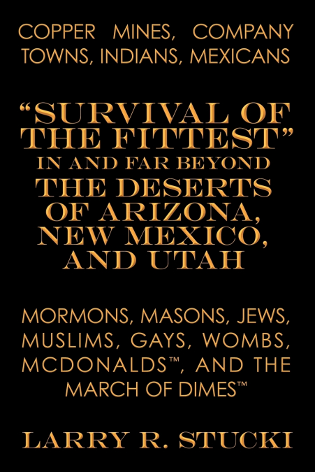 Copper Mines, Company Towns, Indians, Mexicans, Mormons, Masons, Jews, Muslims, Gays, Wombs, McDonalds, and the March of Dimes