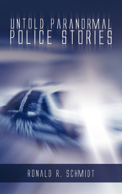 Untold Paranormal Police Stories