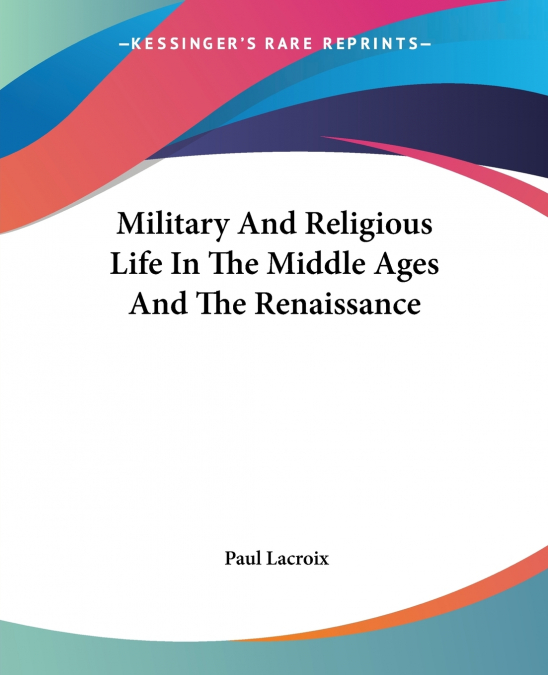 Military And Religious Life In The Middle Ages And The Renaissance