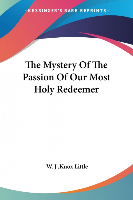 The Mystery Of The Passion Of Our Most Holy Redeemer