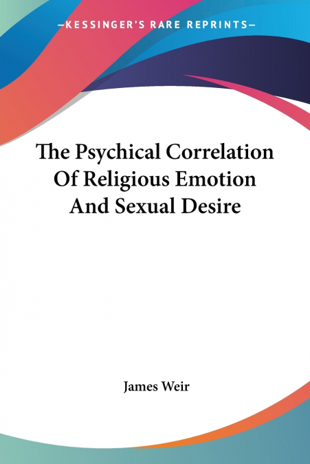 The Psychical Correlation Of Religious Emotion And Sexual Desire