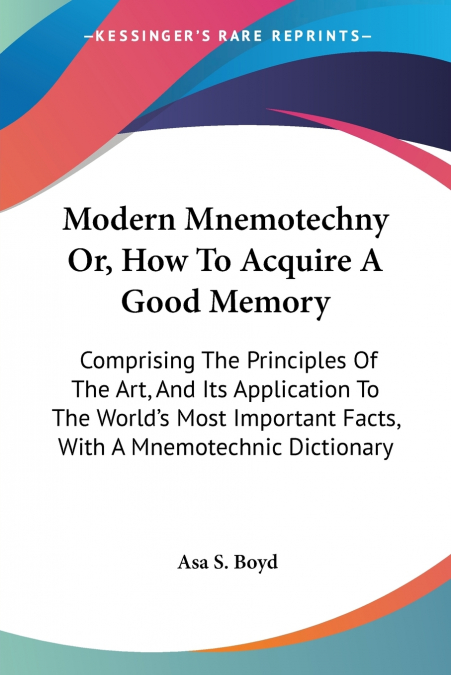 Modern Mnemotechny Or, How To Acquire A Good Memory
