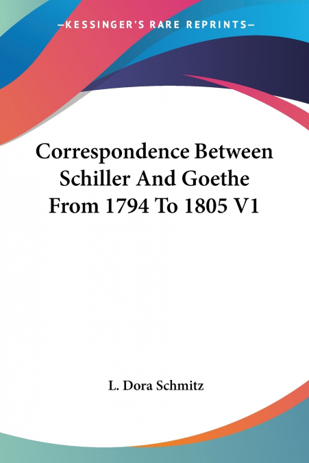 Correspondence Between Schiller And Goethe From 1794 To 1805 V1