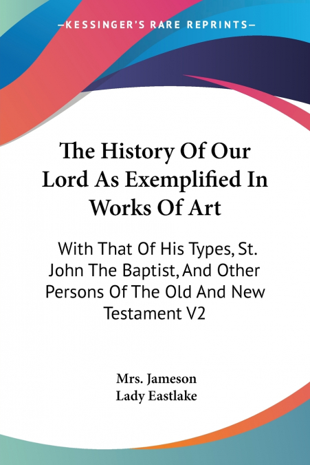 The History Of Our Lord As Exemplified In Works Of Art