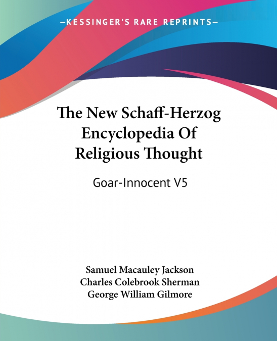 The New Schaff-Herzog Encyclopedia Of Religious Thought