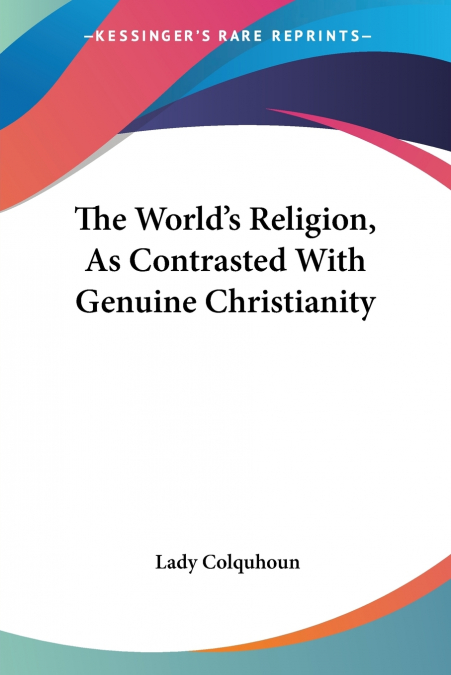 The World’s Religion, As Contrasted With Genuine Christianity