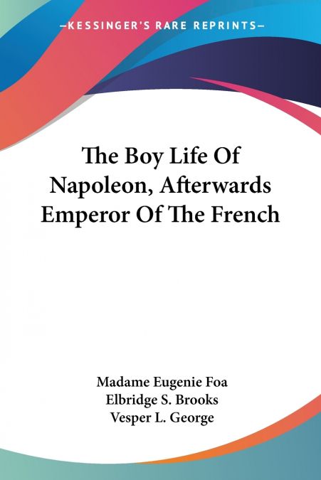 The Boy Life Of Napoleon, Afterwards Emperor Of The French