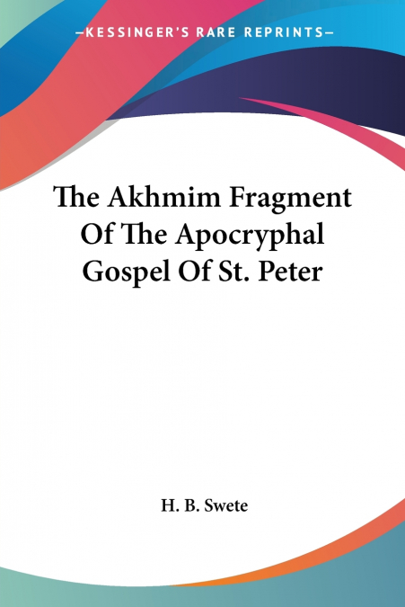 The Akhmim Fragment Of The Apocryphal Gospel Of St. Peter