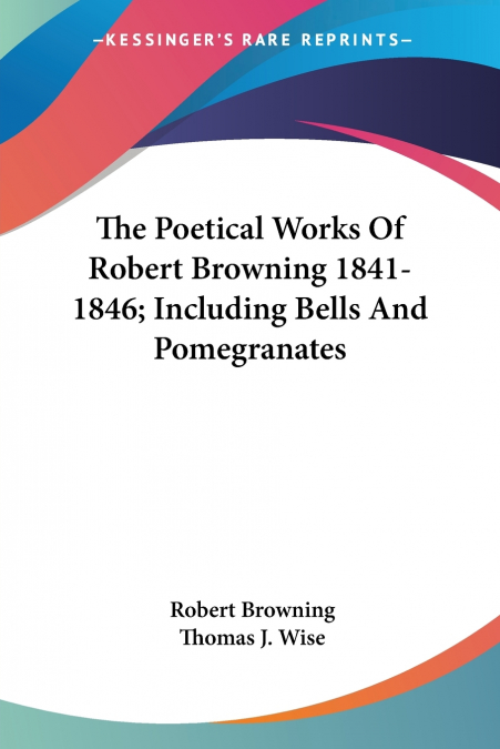 The Poetical Works Of Robert Browning 1841-1846; Including Bells And Pomegranates