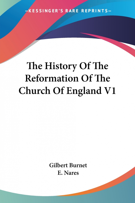 The History Of The Reformation Of The Church Of England V1