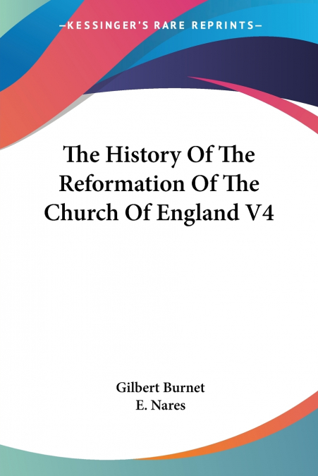 The History Of The Reformation Of The Church Of England V4