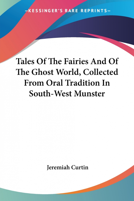 Tales Of The Fairies And Of The Ghost World, Collected From Oral Tradition In South-West Munster