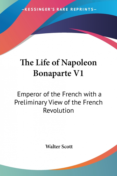 The Life of Napoleon Bonaparte V1