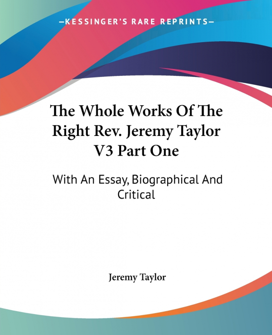 The Whole Works Of The Right Rev. Jeremy Taylor V3 Part One