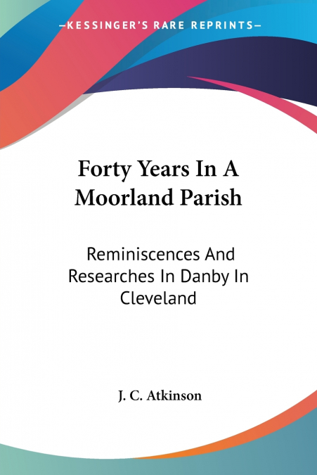 Forty Years In A Moorland Parish