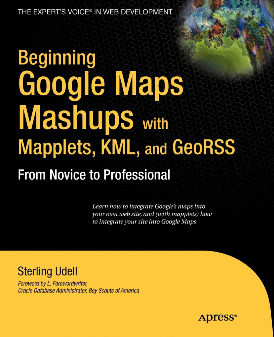 Beginning Google Maps Mashups with Mapplets, KML, and GeoRSS
