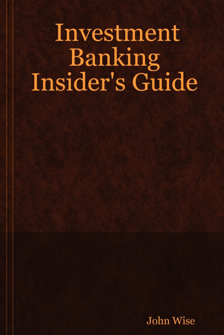Investment Banking Insider’s Guide