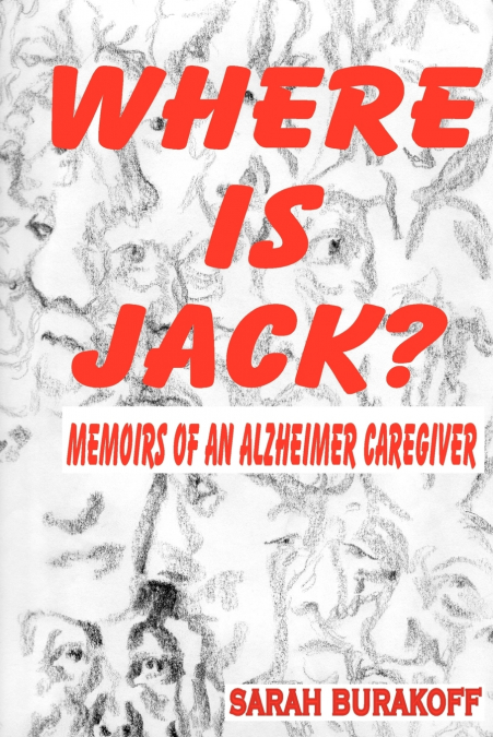 Where Is Jack? Memoirs of an Alzheimer’s Caregiver