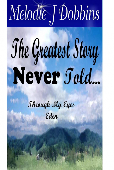 The Greatest Story Never Told  Through My Eyes ’Eden’