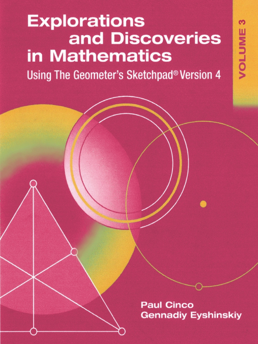Explorations and Discoveries in Mathematics, Volume 3, Using the Geometer’s Sketchpad Version 4