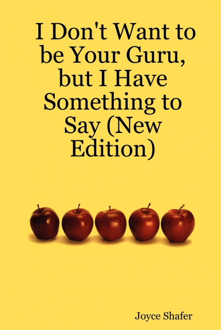 I Don’t Want to be Your Guru, but I Have Something to Say (New Edition)