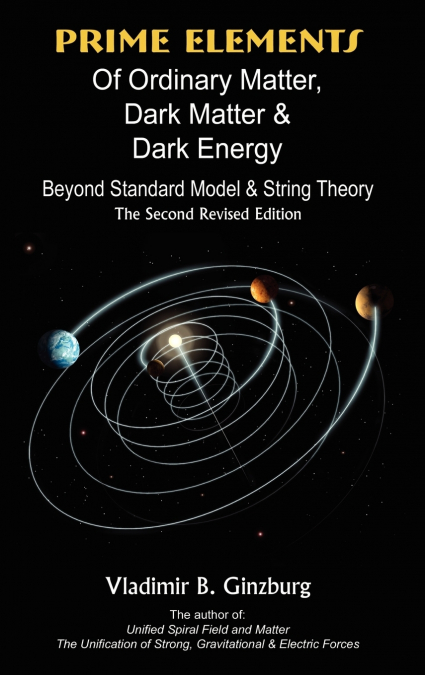 Prime Elements of Ordinary Matter, Dark Matter & Dark Energy - Beyond Standard Model & String Theory